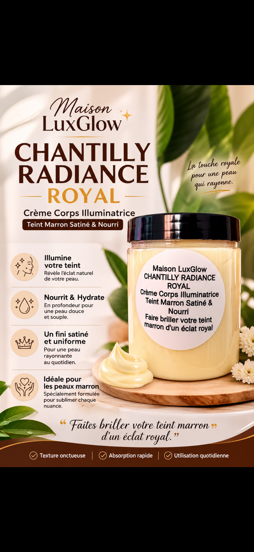 Chantilly Radiance Royal

Crème Corps Illuminatrice – Teint Marron Satiné & Nourri